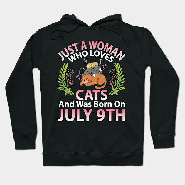 Just A Woman Who Loves Cats And Was Born On July 9th Happy Me Nana Mommy Aunt Sister Wife Daughter Hoodie by joandraelliot